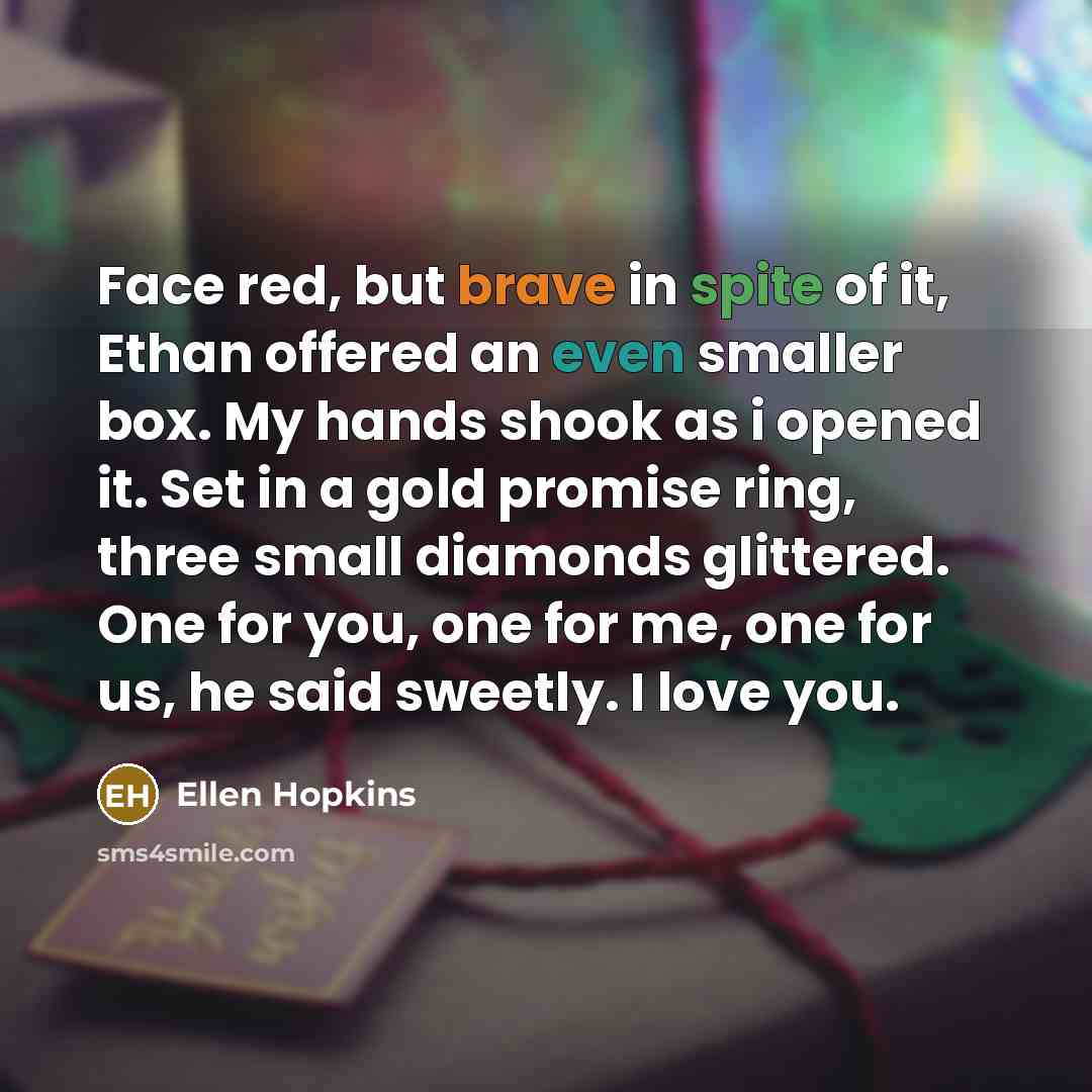 “Face red, but brave in spite of it, Ethan offered…” quote by Ellen Hopkins