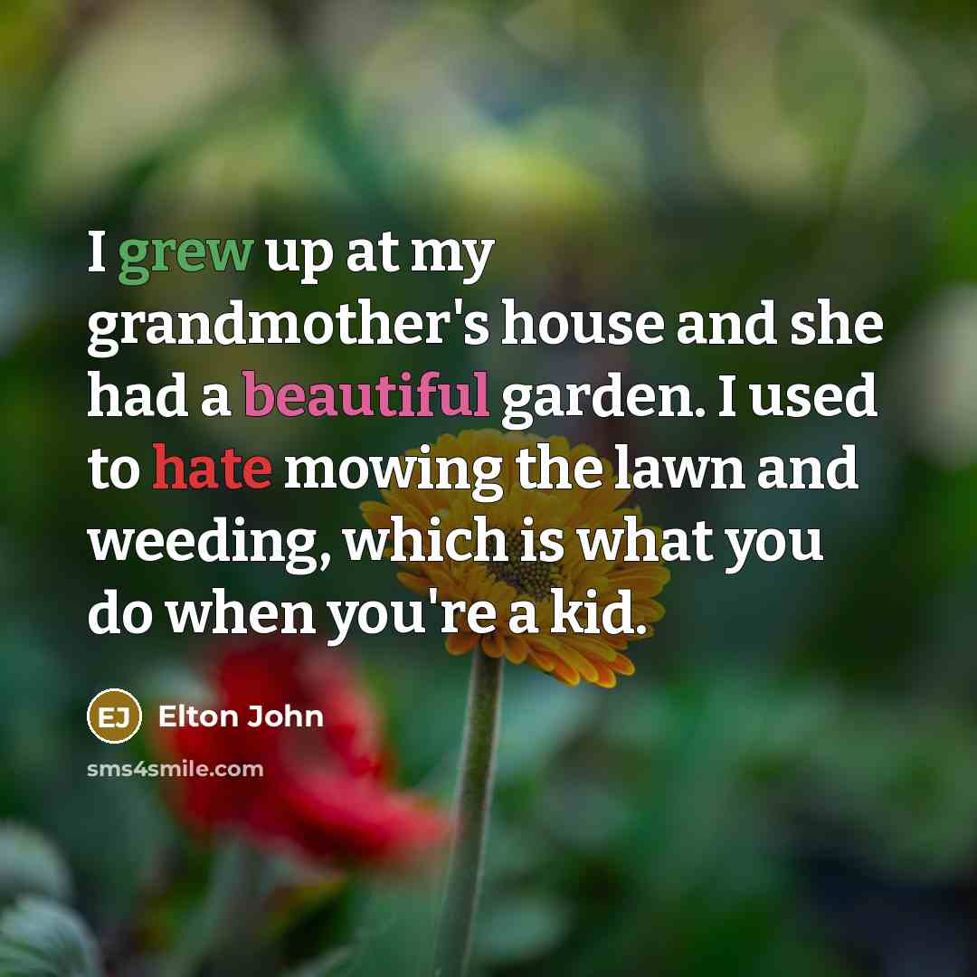 “I grew up at my grandmother's house and she had…” quote by Elton John