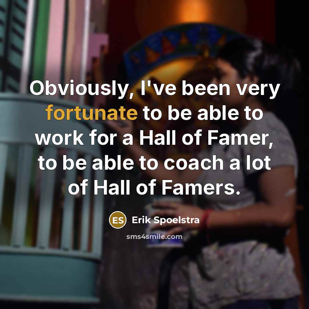 “Obviously, I've been very fortunate to be able to work…” quote by Erik Spoelstra