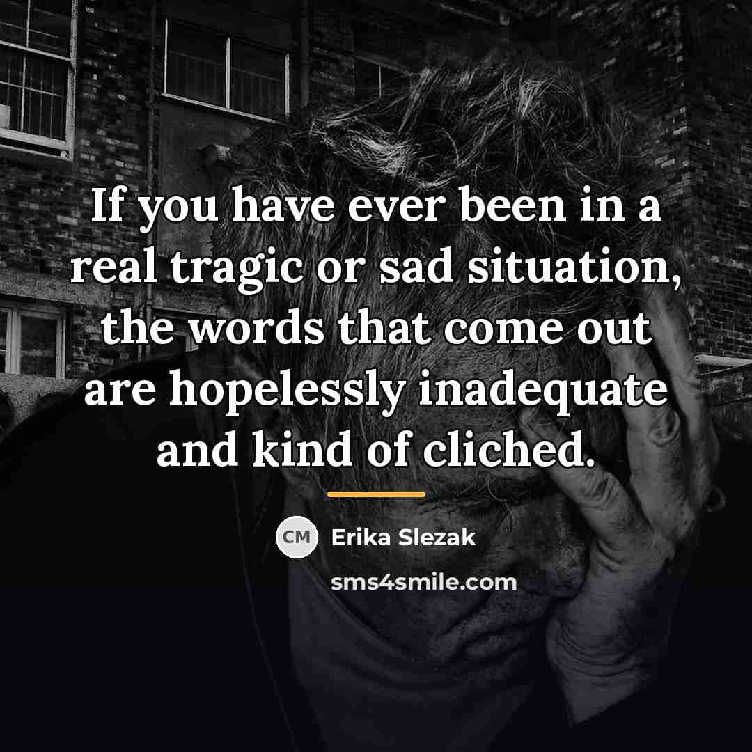 “If you have ever been in a real tragic or…” quote by Erika Slezak