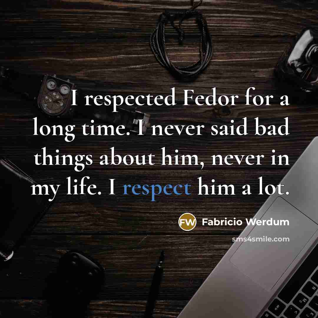 “I respected Fedor for a long time. I never said…” quote by Fabricio Werdum