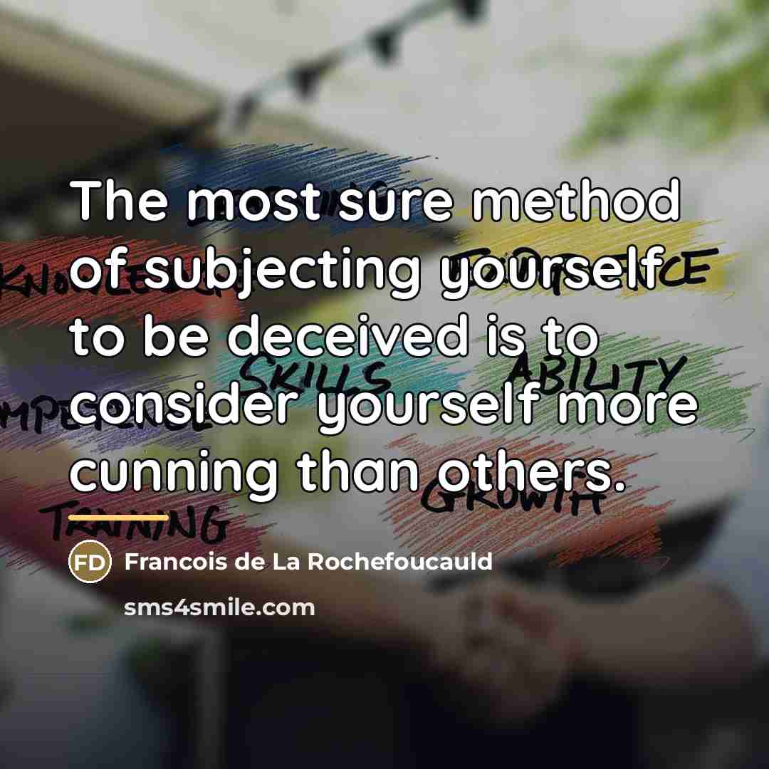 “The most sure method of subjecting yourself to be deceived…” quote by Francois de La Rochefoucauld