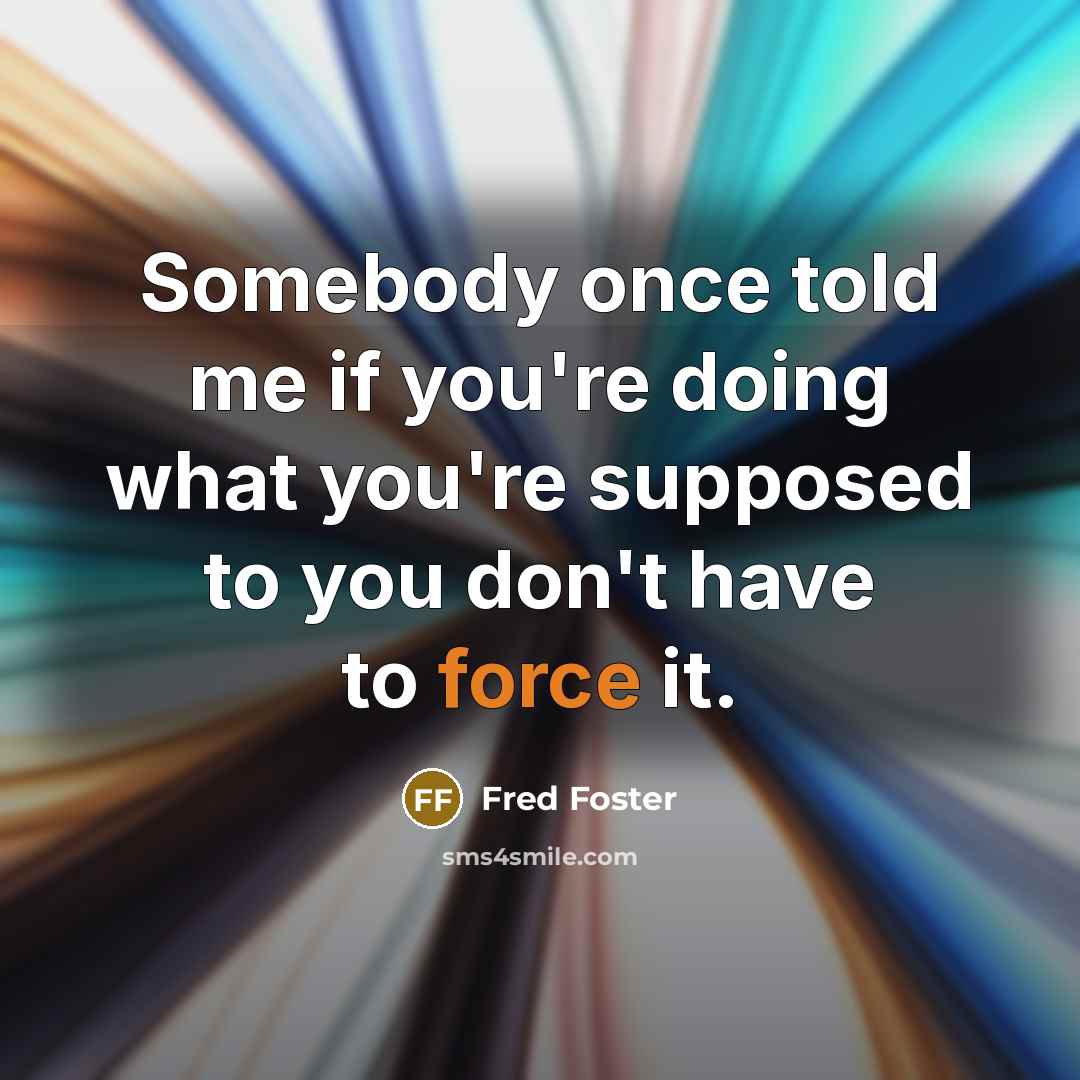 “Somebody once told me if you're doing what you're supposed…” quote by Fred Foster
