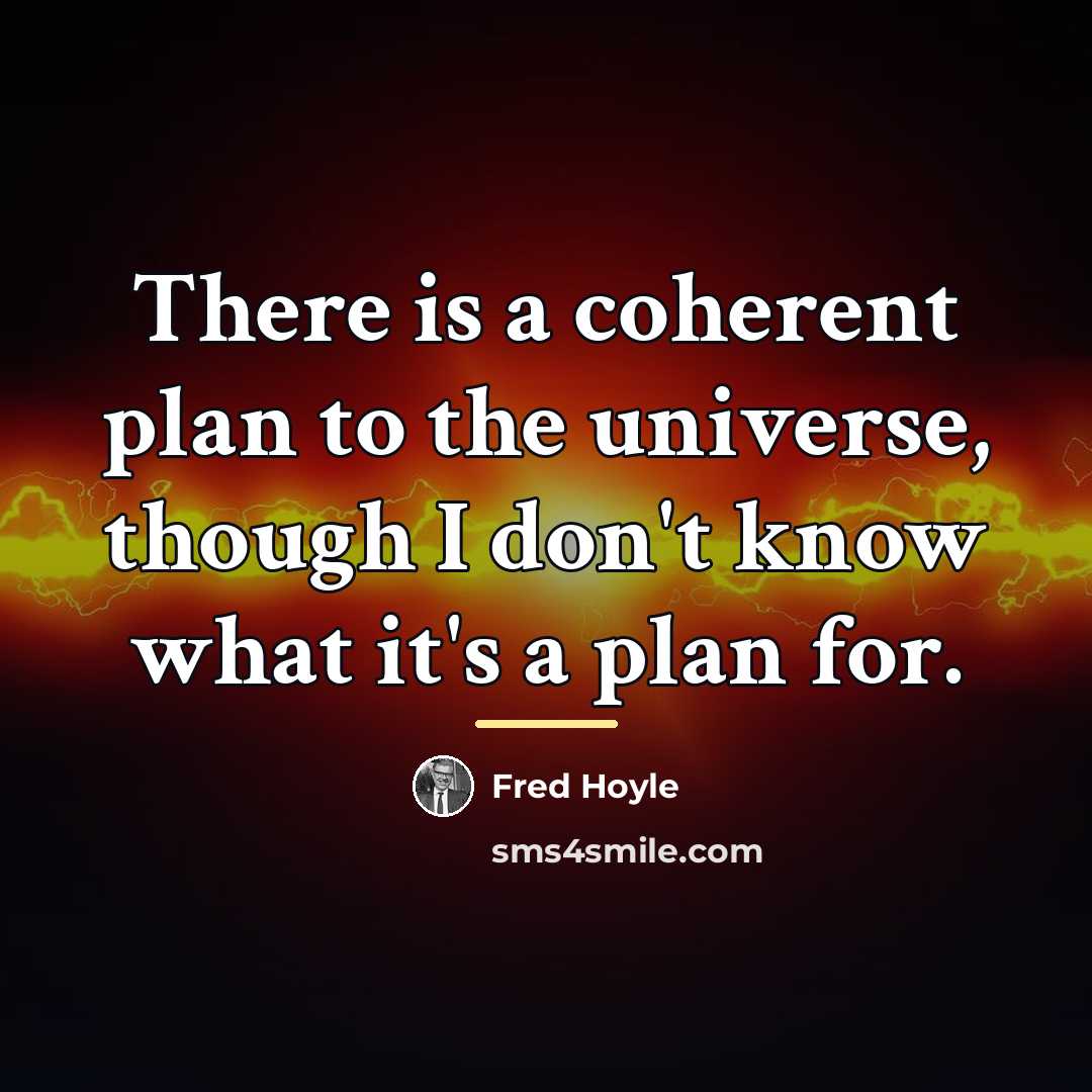 “There is a coherent plan to the universe, though I…” quote by Fred Hoyle