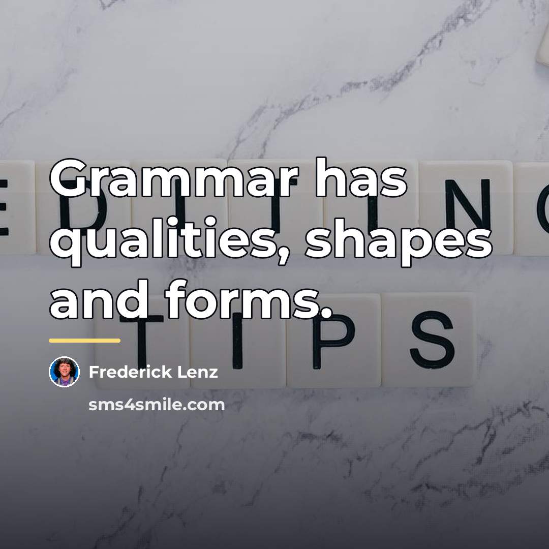 “Grammar has qualities, shapes and forms.…” quote by Frederick Lenz