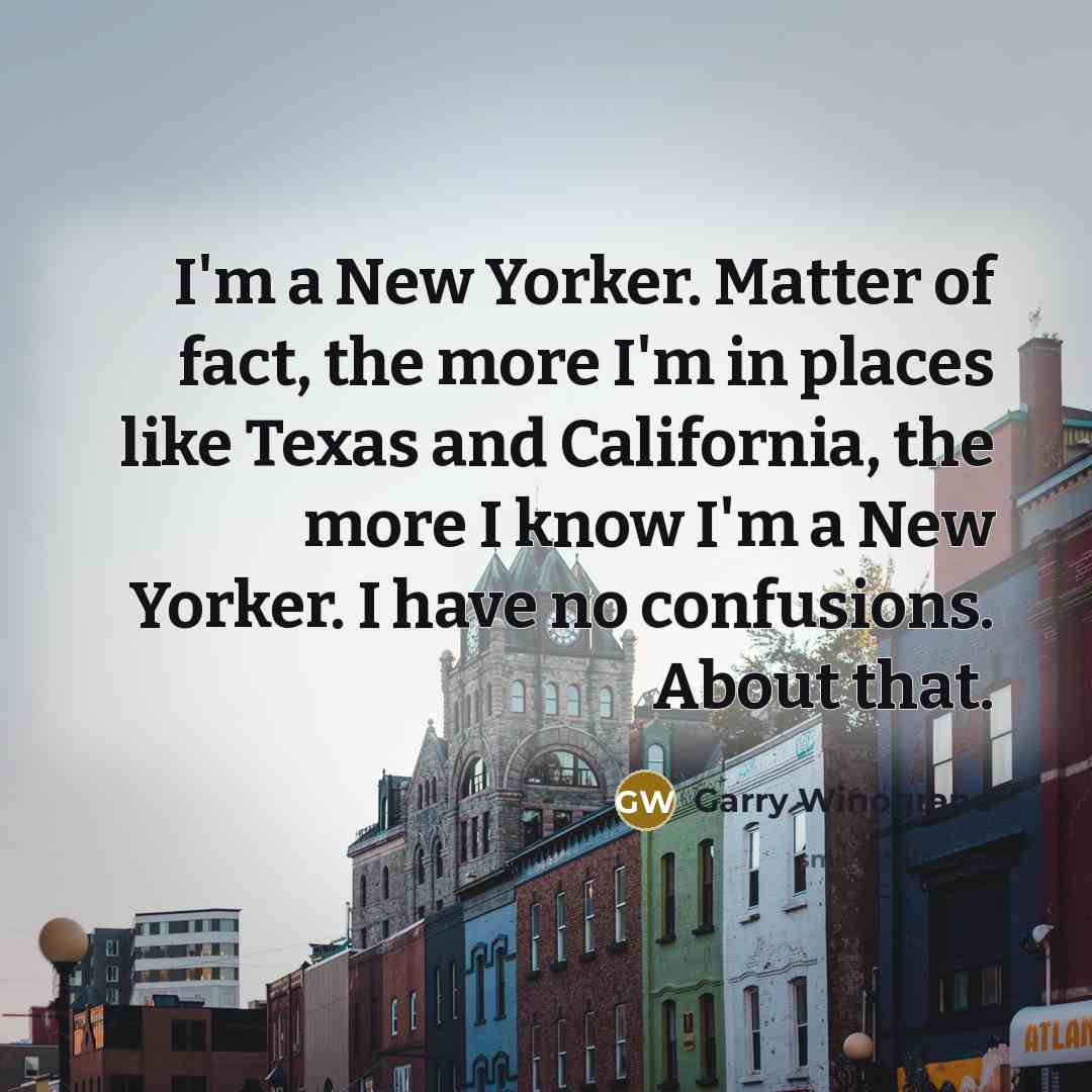 “I'm a New Yorker. Matter of fact, the more I'm…” quote by Garry Winogrand