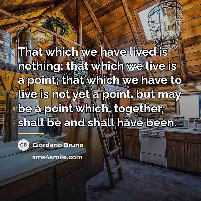 “That which we have lived is nothing; that which we…” quote by Giordano Bruno