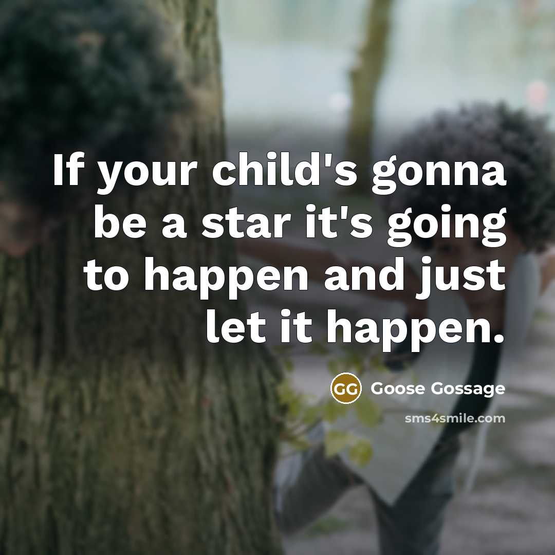 “If your child's gonna be a star it's going to…” quote by Goose Gossage