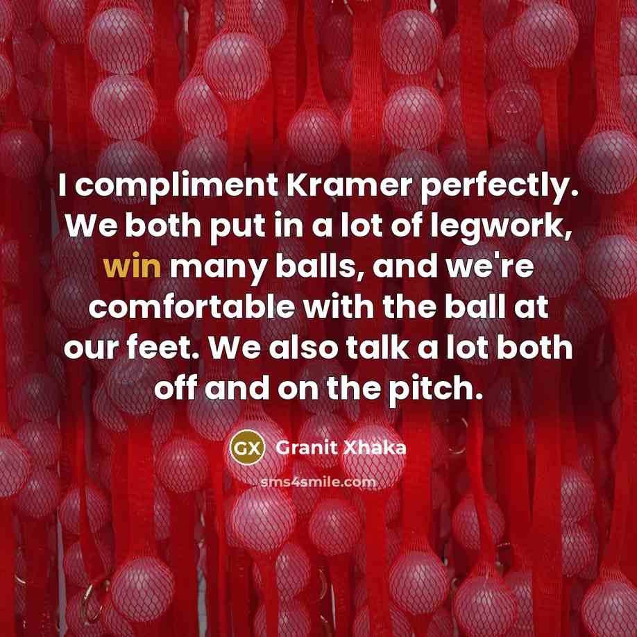 “I compliment Kramer perfectly. We both put in a lot…” quote by Granit Xhaka