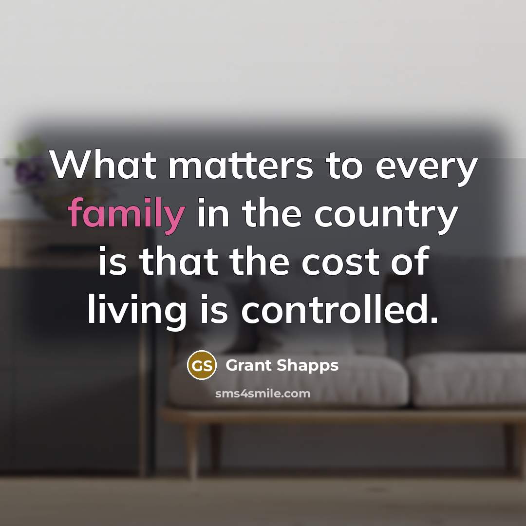 “What matters to every family in the country is that the cost of living is controlled.” quote by Grant Shapps