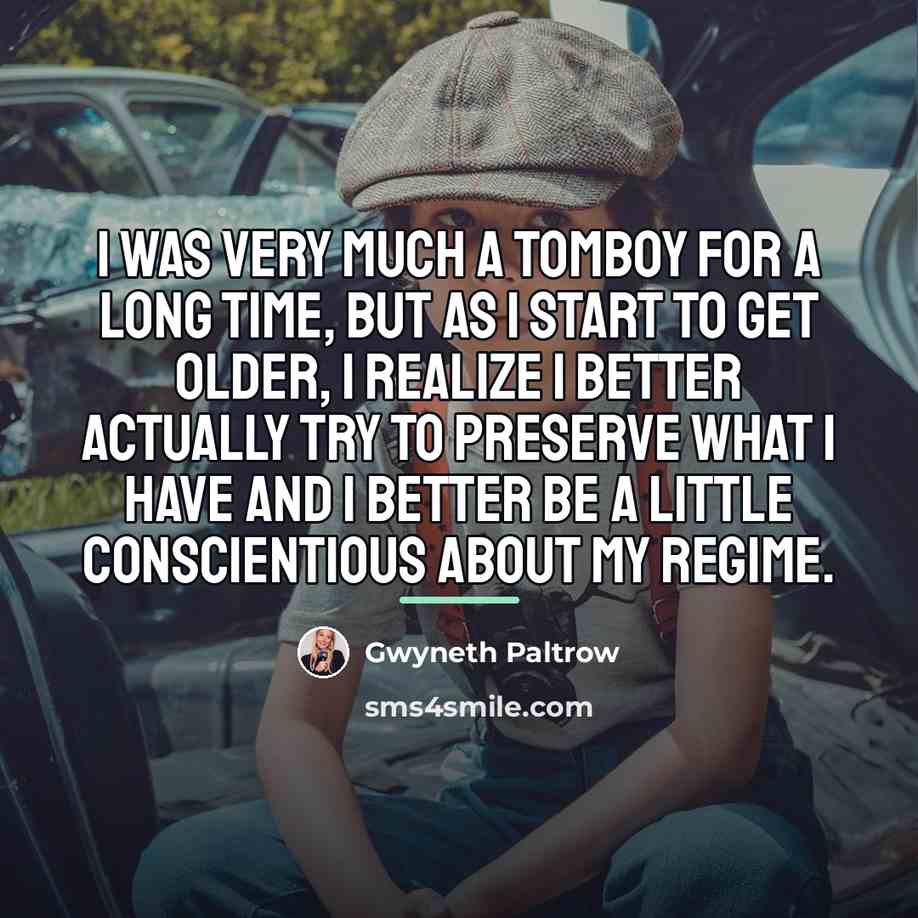 “I was very much a tomboy for a long time,…” quote by Gwyneth Paltrow