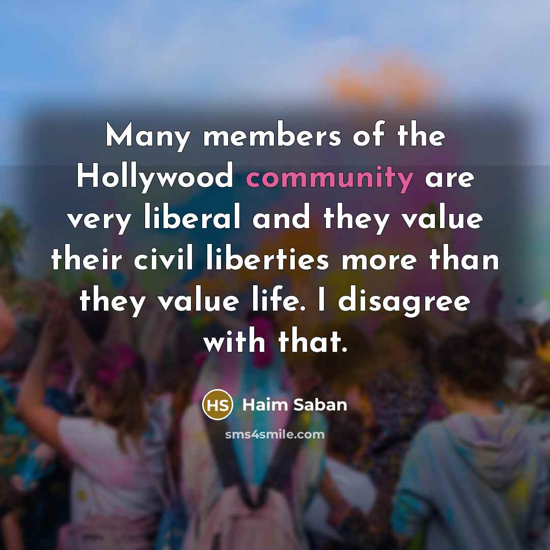 “Many members of the Hollywood community are very liberal and…” quote by Haim Saban
