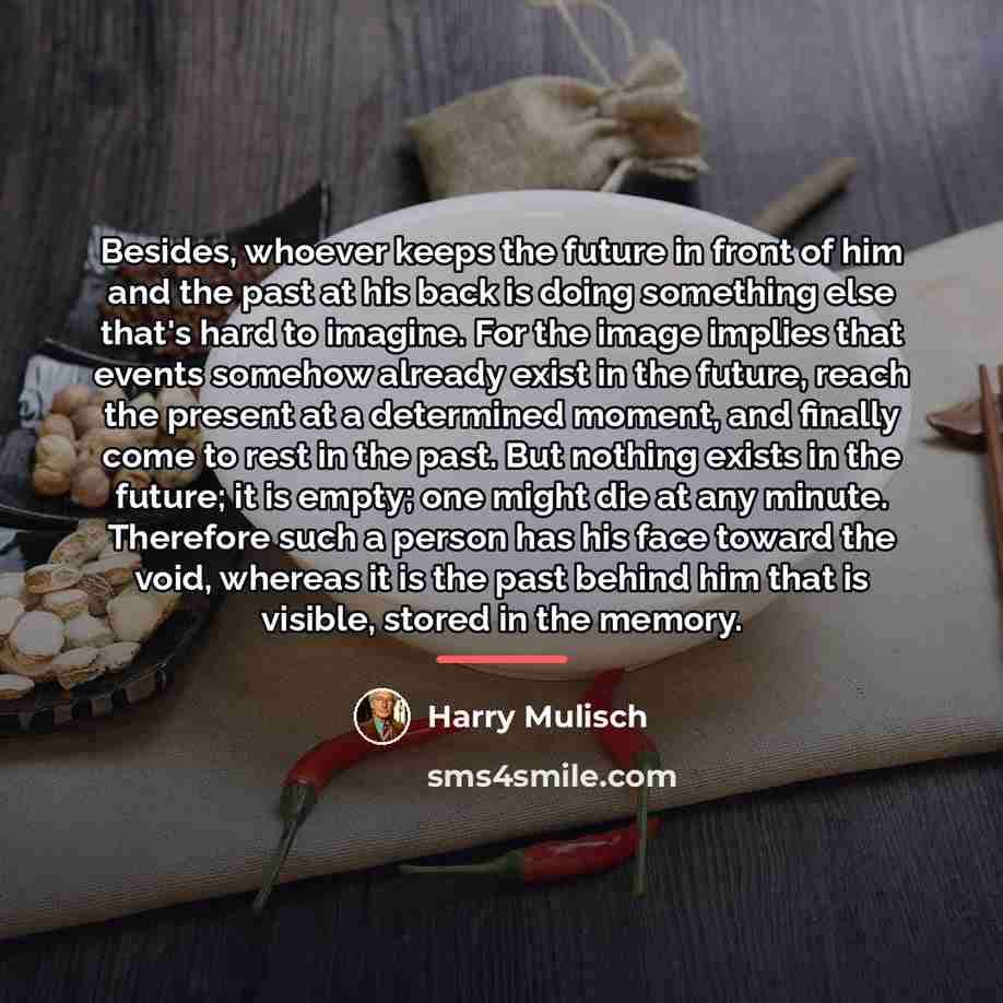 “Besides, whoever keeps the future in front of him and…” quote by Harry Mulisch