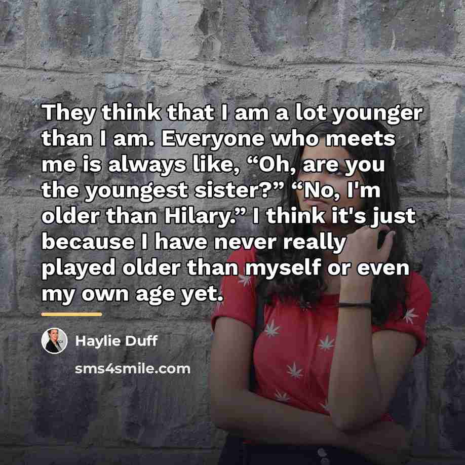 “They think that I am a lot younger than I…” quote by Haylie Duff