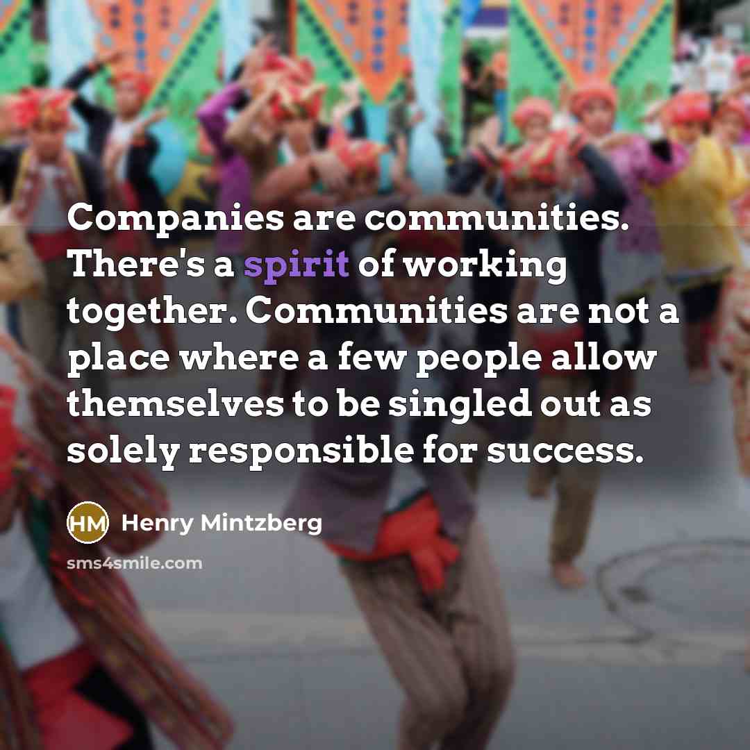 “Companies are communities. There's a spirit of working together. Communities…” quote by Henry Mintzberg