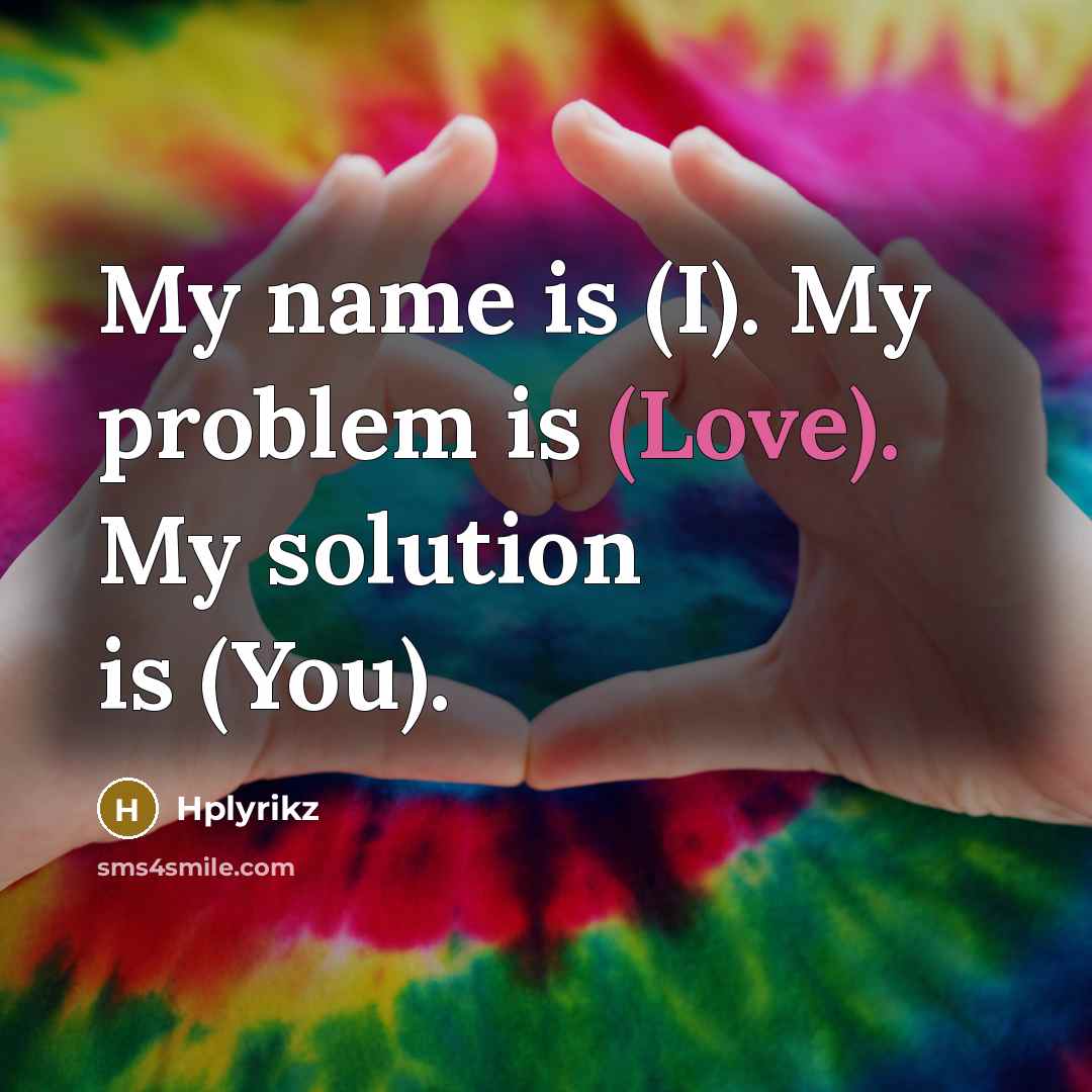“My name is (I). My problem is (Love). My solution…” quote by Hplyrikz