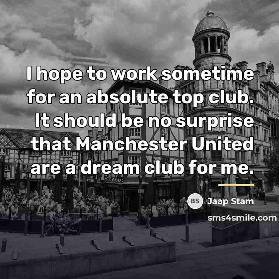 “I hope to work sometime for an absolute top club.…” quote by Jaap Stam