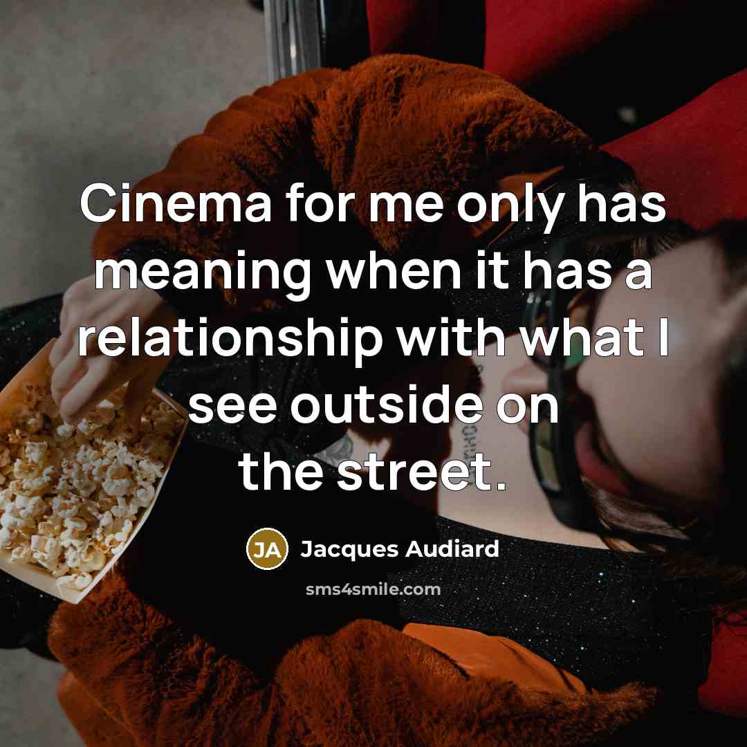 “Cinema for me only has meaning when it has a…” quote by Jacques Audiard