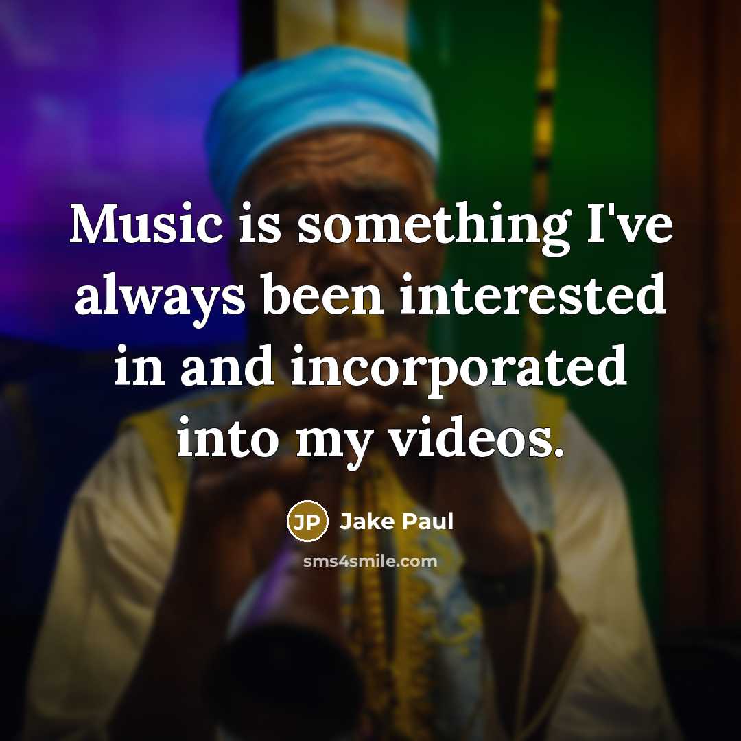 “Music is something I've always been interested in and incorporated…” quote by Jake Paul