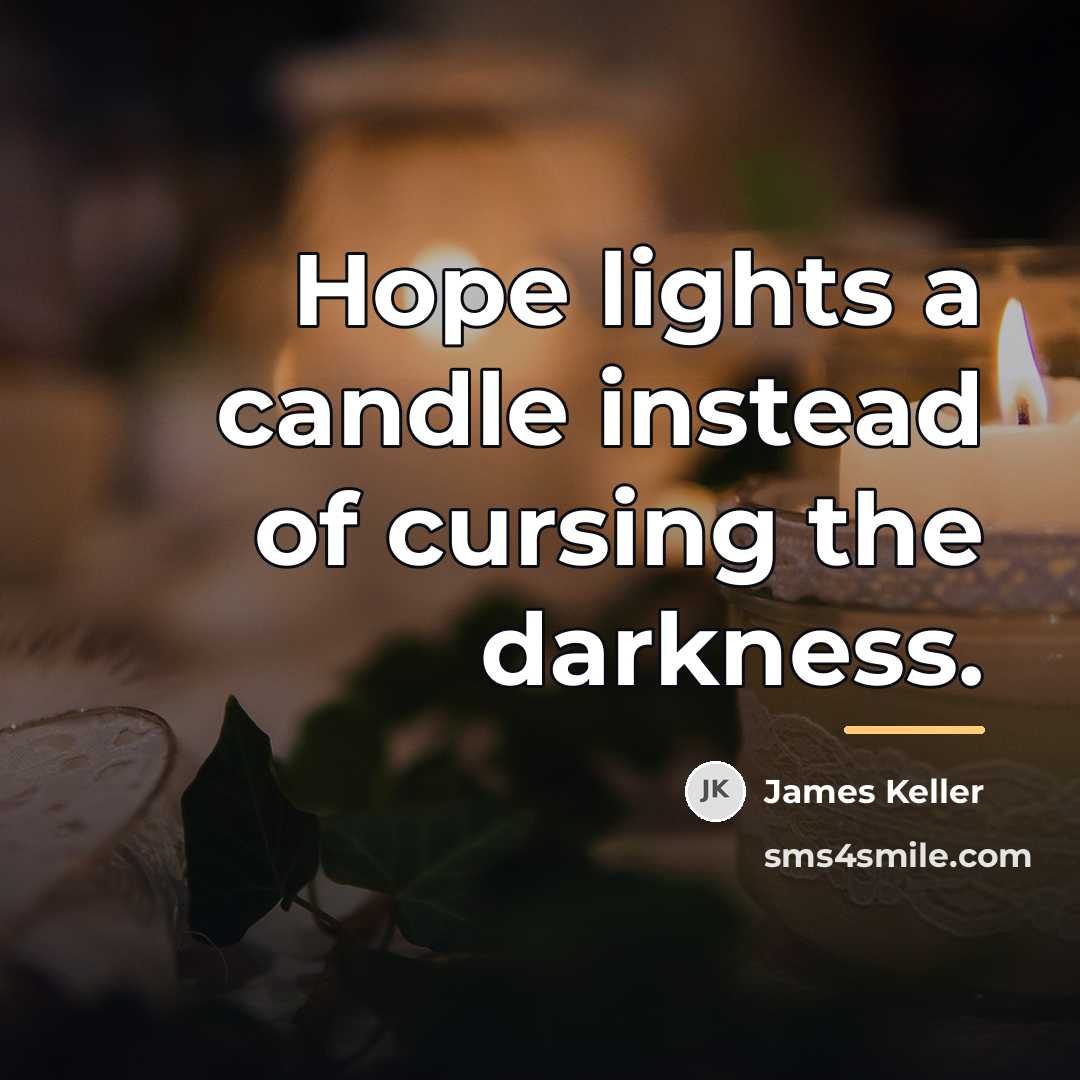 “Hope lights a candle instead of cursing the darkness.…” quote by James Keller