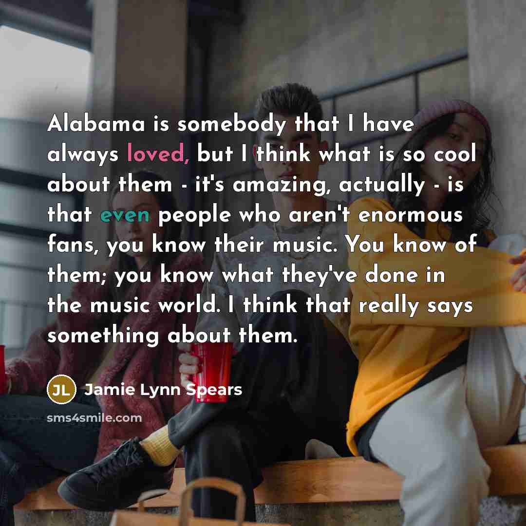 “Alabama is somebody that I have always loved, but I…” quote by Jamie Lynn Spears