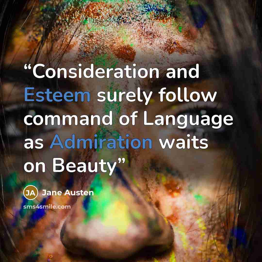 “Consideration and Esteem surely follow command of Language as Admiration waits on Beauty” quote by Jane Austen