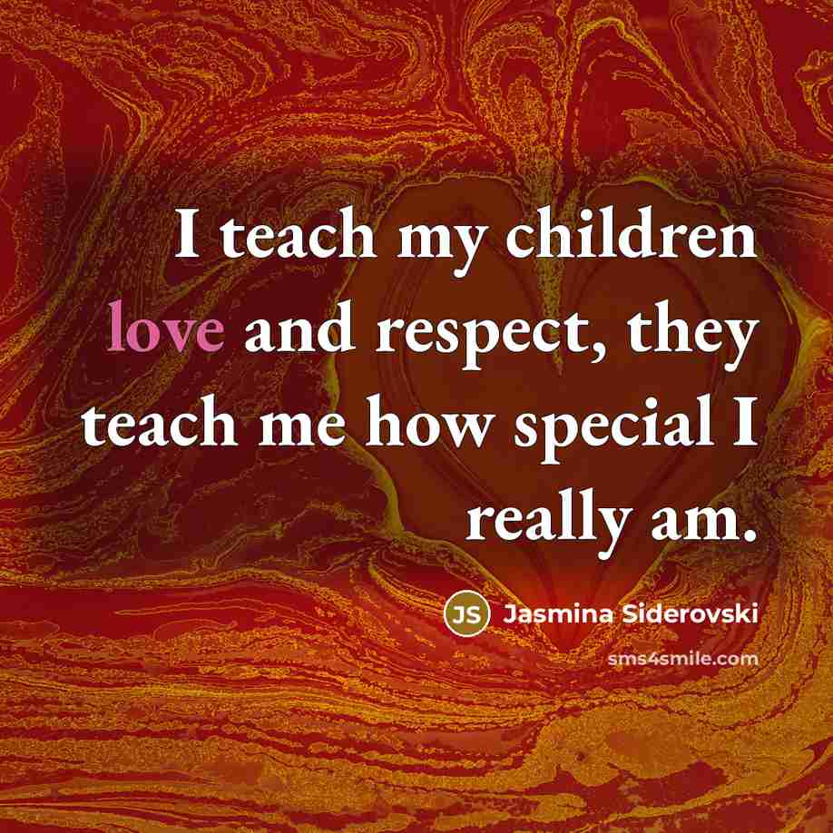 “I teach my children love and respect, they teach me…” quote by Jasmina Siderovski