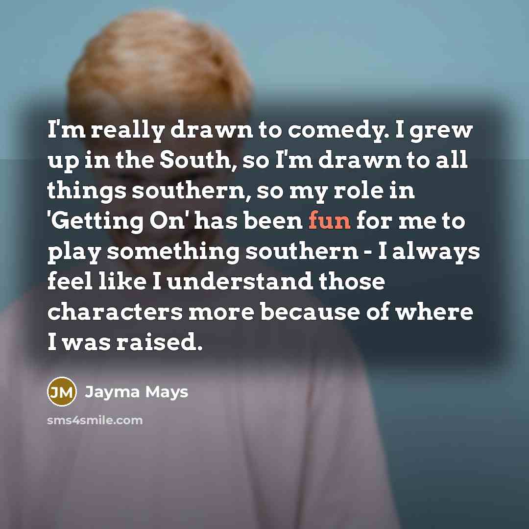 “I'm really drawn to comedy. I grew up in the…” quote by Jayma Mays