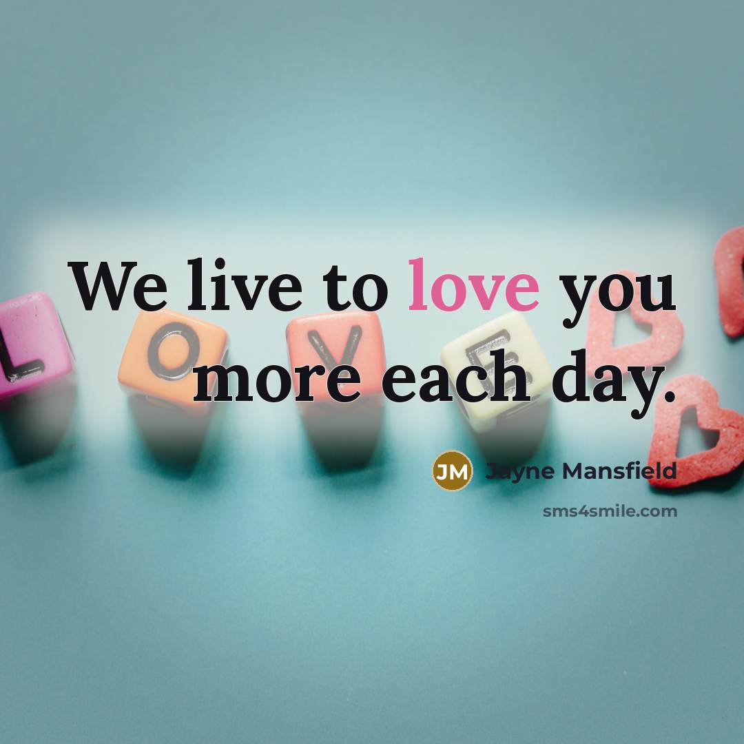 “We live to love you more each day.…” quote by Jayne Mansfield