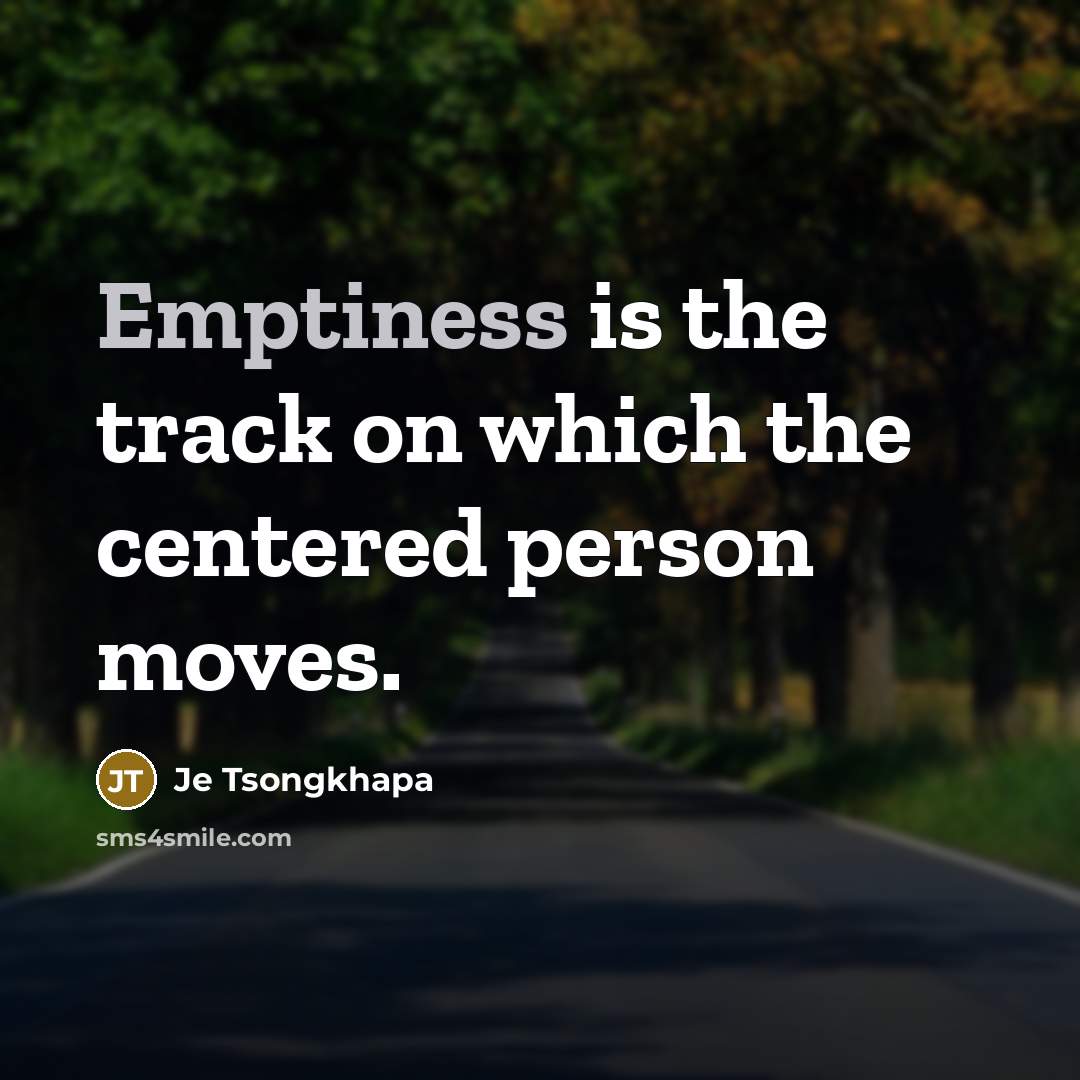“Emptiness is the track on which the centered person moves.…” quote by Je Tsongkhapa