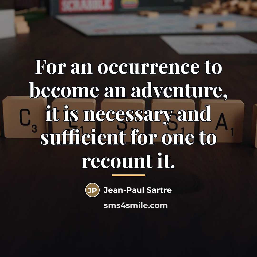 “For an occurrence to become an adventure, it is necessary…” quote by Jean-Paul Sartre