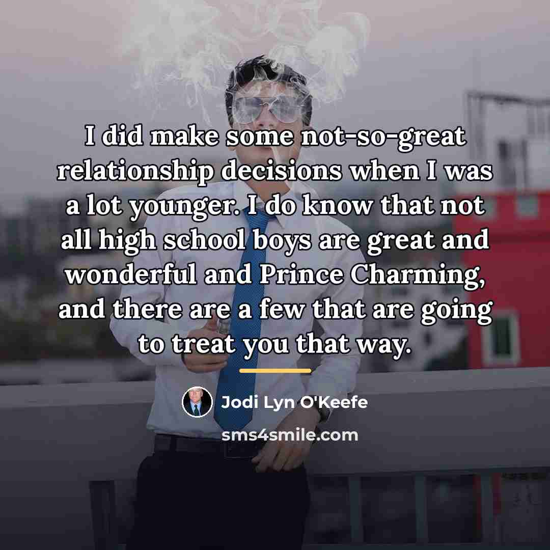 “I did make some not-so-great relationship decisions when I was…” quote by Jodi Lyn O'Keefe