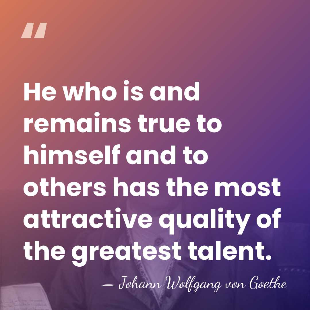He who is and remains true to himself and to others has&hellip; - Johann Wolfgang von Goethe