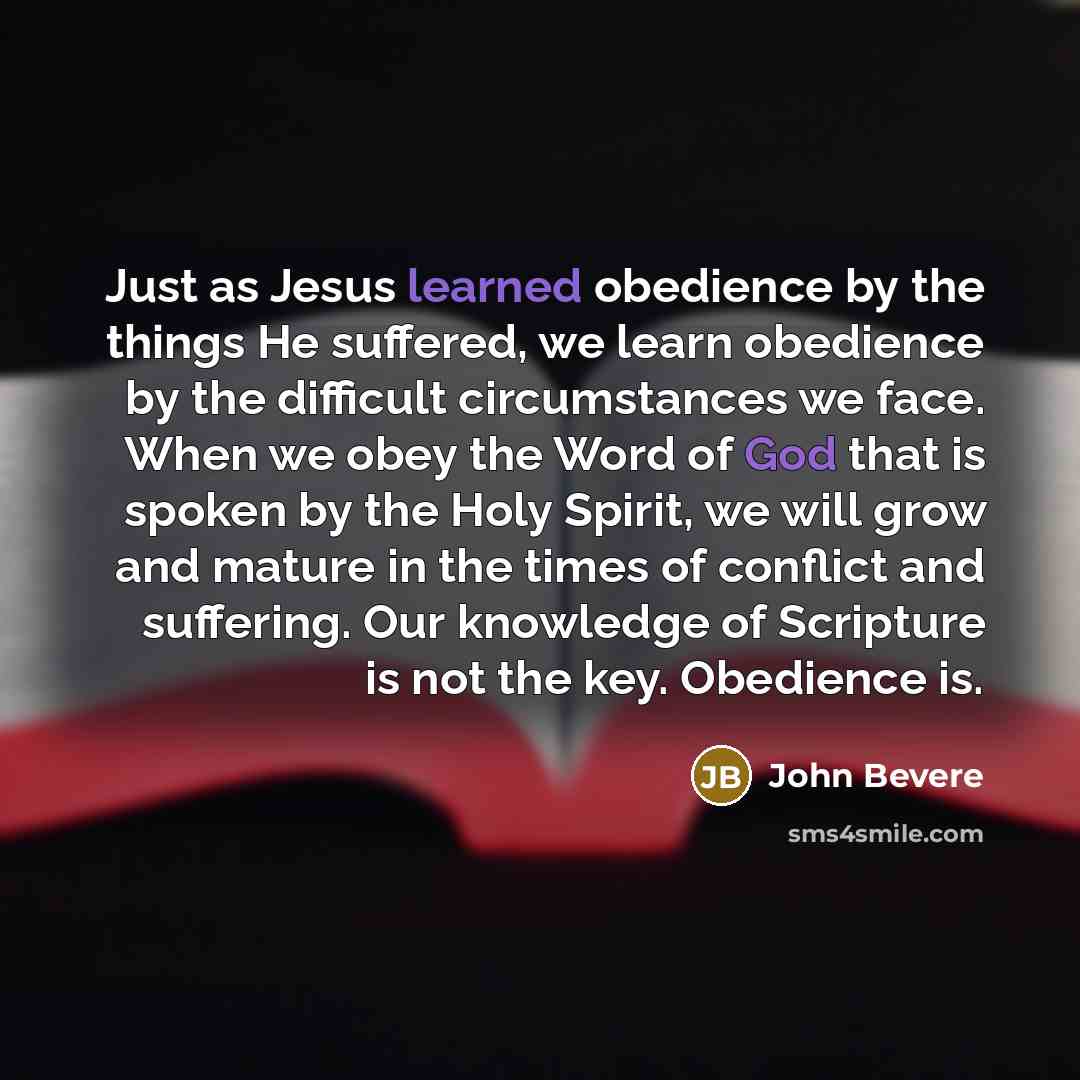“Just as Jesus learned obedience by the things He suffered,…” quote by John Bevere
