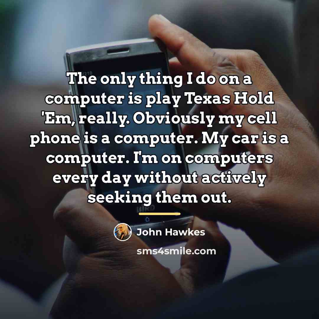“The only thing I do on a computer is play…” quote by John Hawkes
