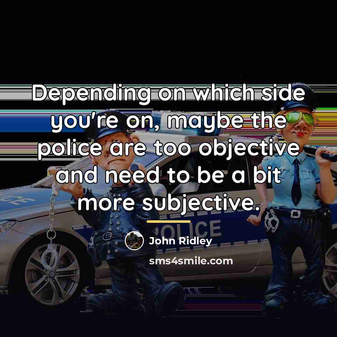 “Depending on which side you're on, maybe the police are…” quote by John Ridley