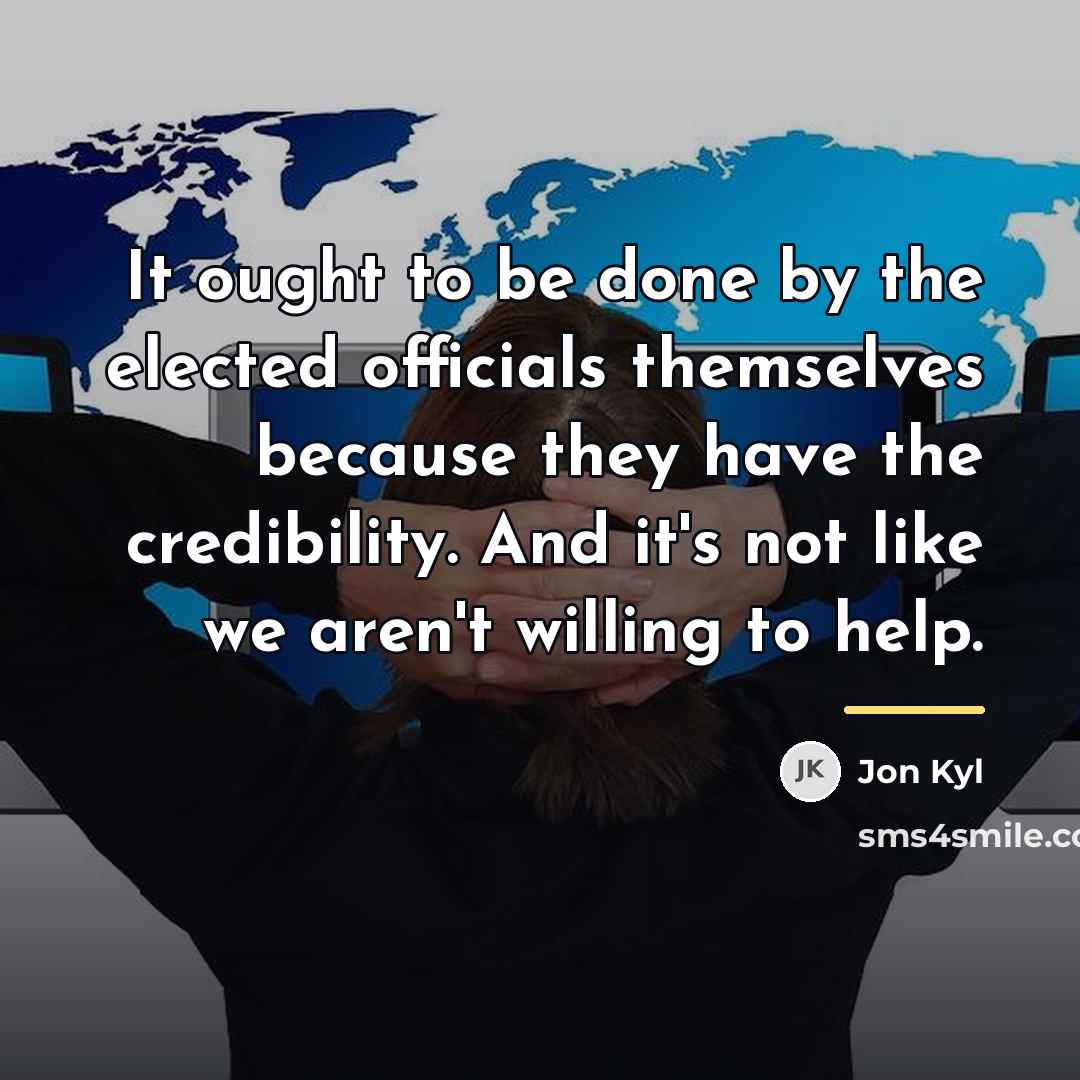 “It ought to be done by the elected officials themselves…” quote by Jon Kyl