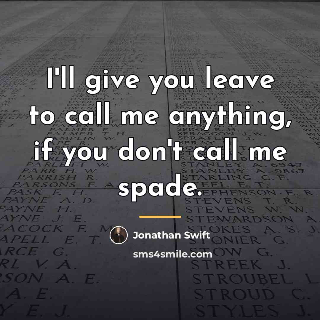 “I'll give you leave to call me anything, if you…” quote by Jonathan Swift