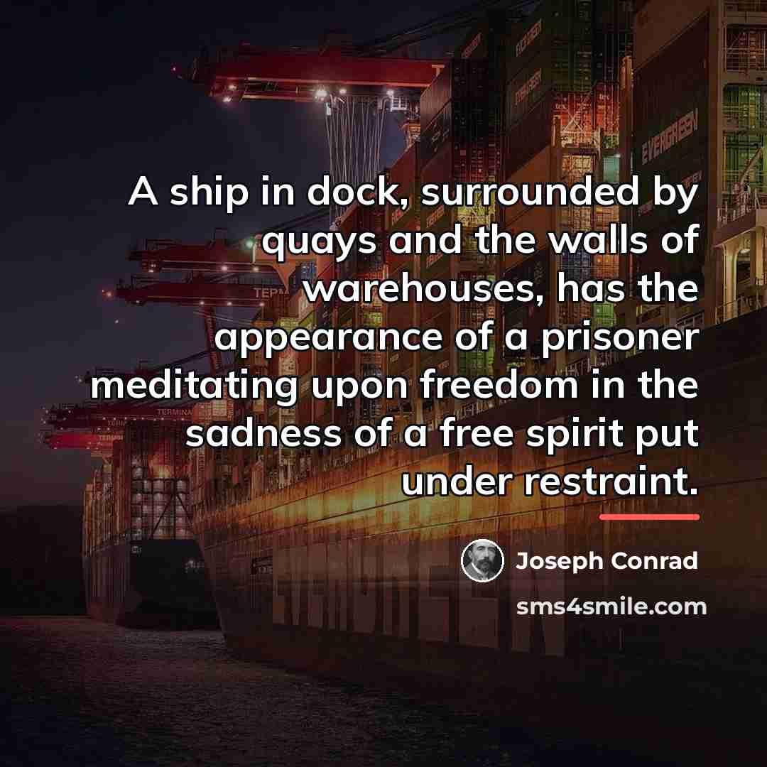“A ship in dock, surrounded by quays and the walls…” quote by Joseph Conrad