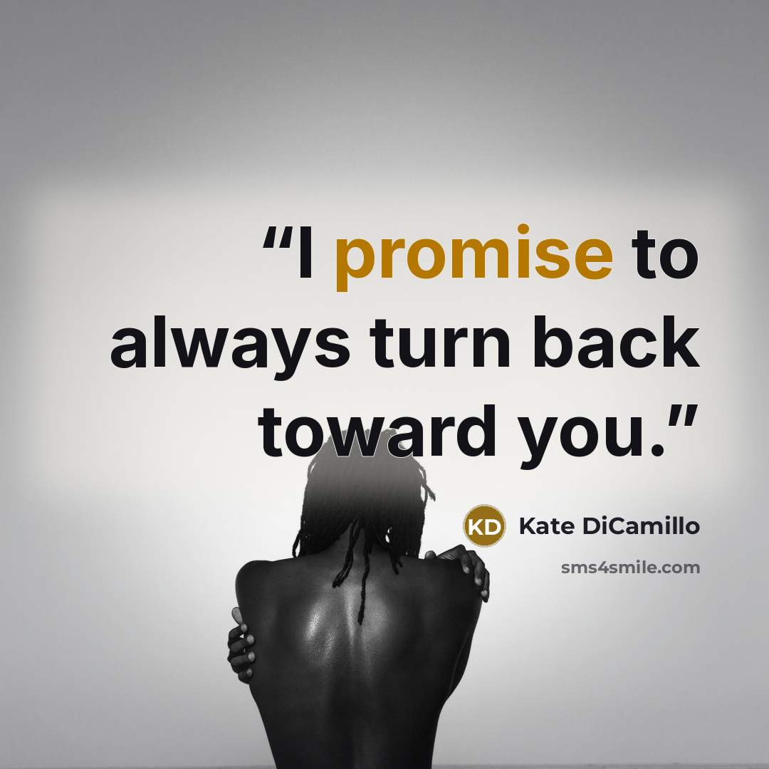 “I promise to always turn back toward you.” quote by Kate DiCamillo
