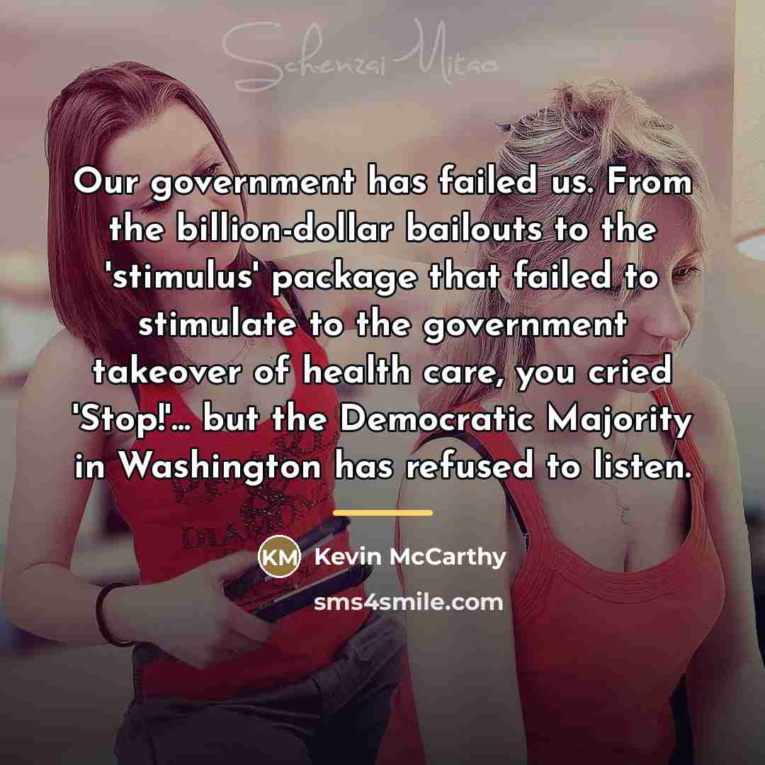 “Our government has failed us. From the billion-dollar bailouts to…” quote by Kevin McCarthy