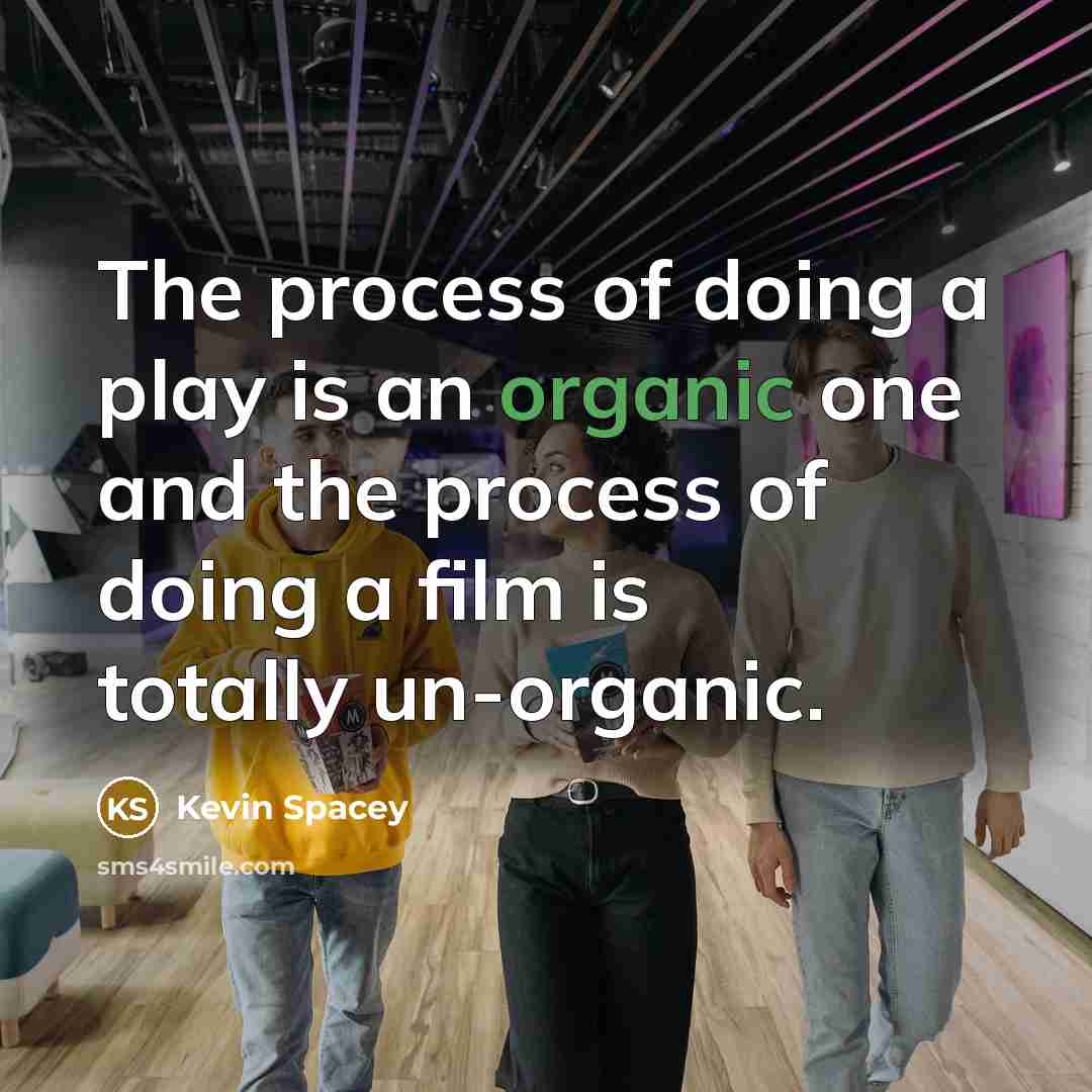 “The process of doing a play is an organic one…” quote by Kevin Spacey
