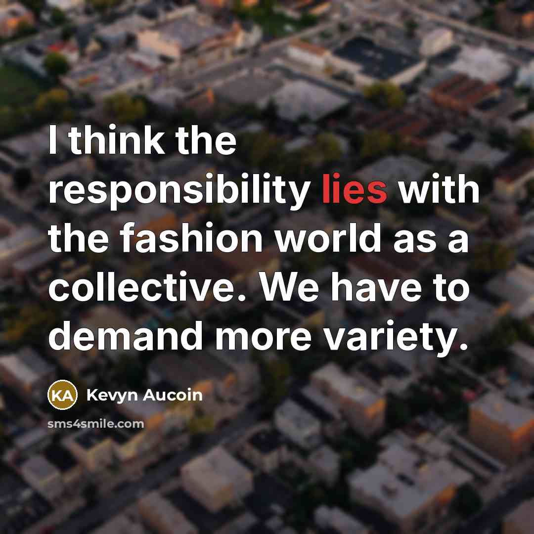 “I think the responsibility lies with the fashion world as…” quote by Kevyn Aucoin