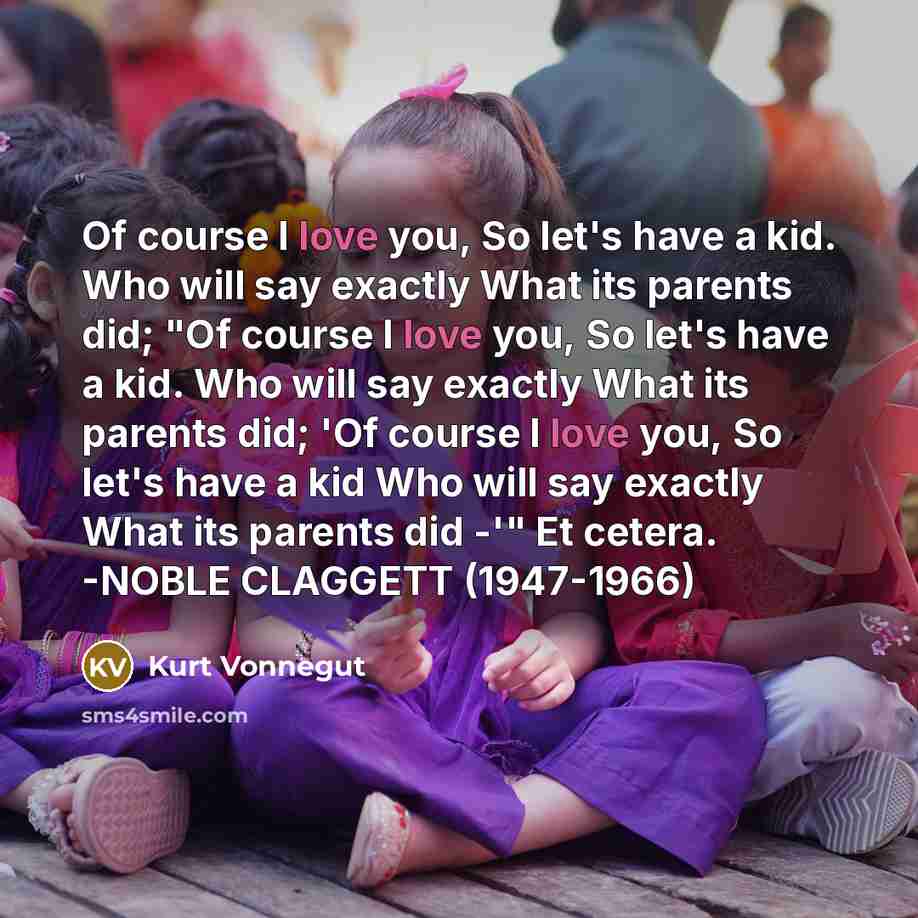 “Of course I love you, So let's have a kid.…” quote by Kurt Vonnegut