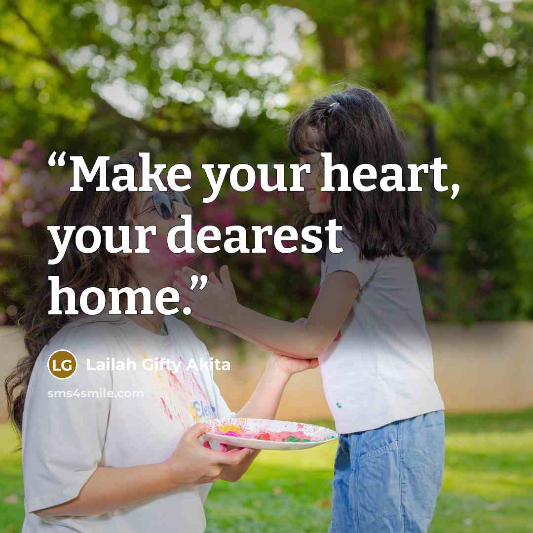 “Make your heart, your dearest home.” quote by Lailah Gifty Akita