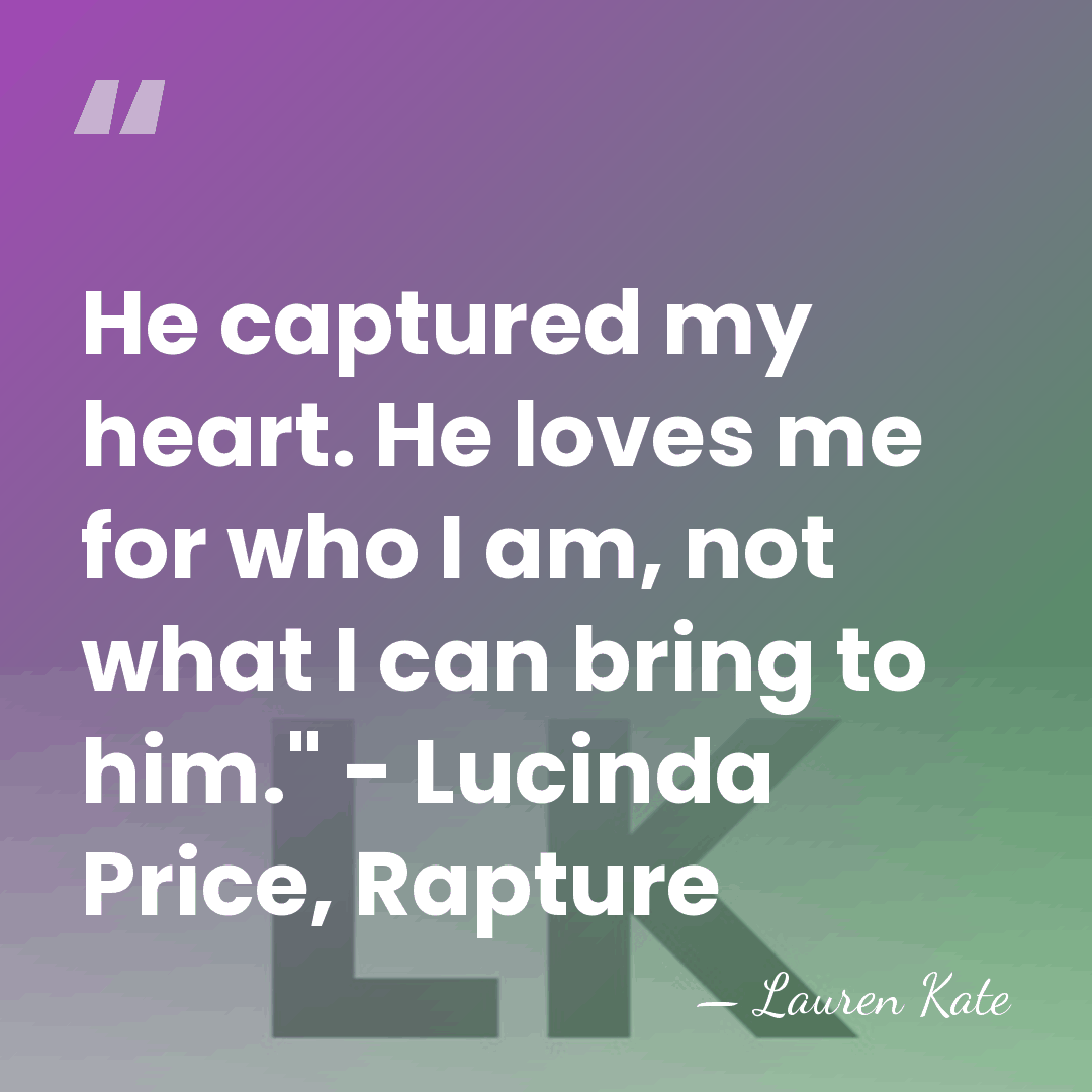 He captured my heart. He loves me for who I am, not&hellip; - Lauren Kate