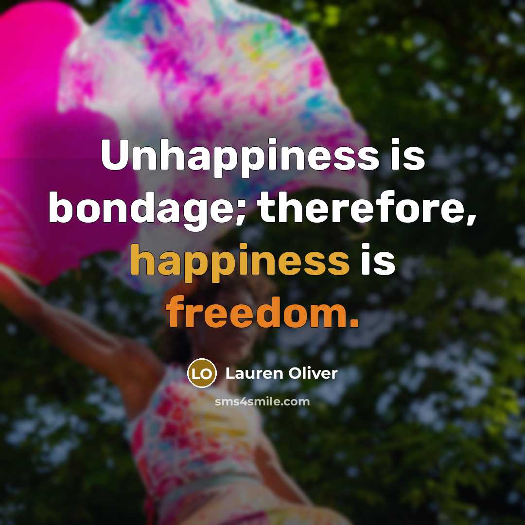 “Unhappiness is bondage; therefore, happiness is freedom.…” quote by Lauren Oliver