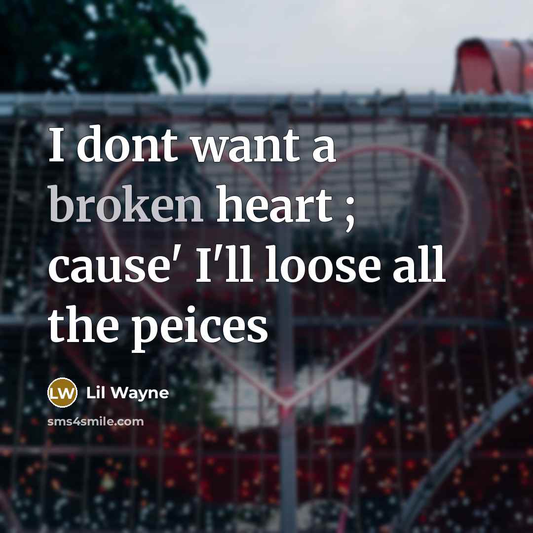 “I dont want a broken heart ; cause' I'll loose…” quote by Lil Wayne