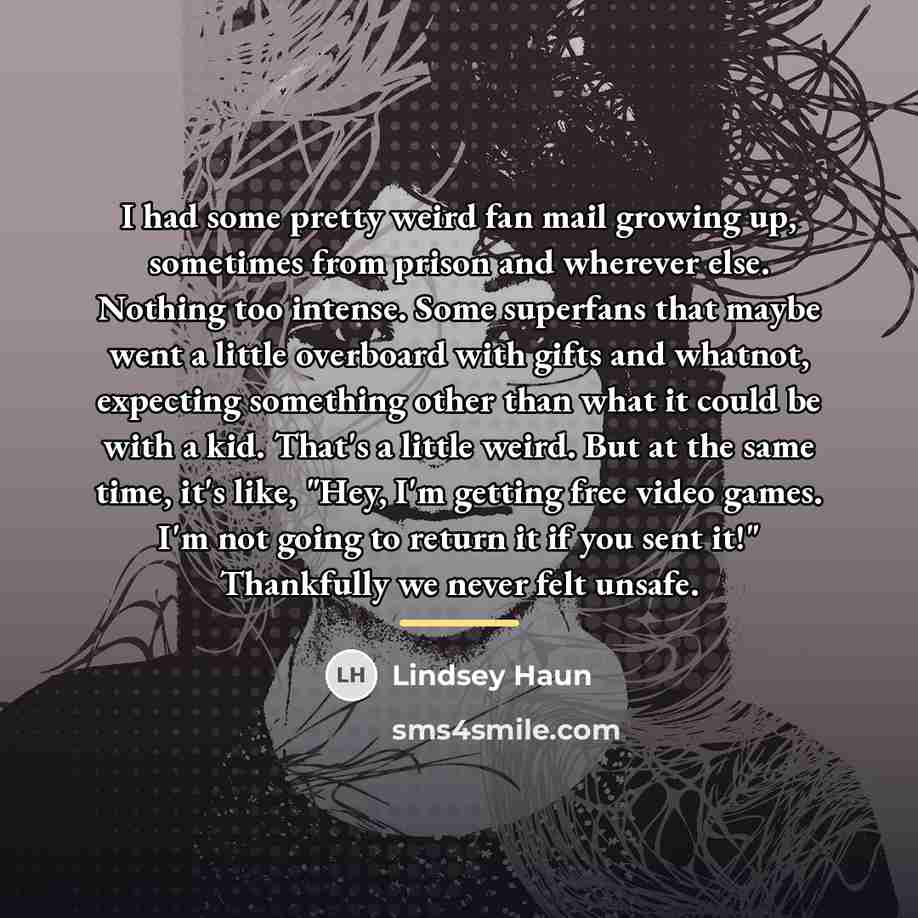 “I had some pretty weird fan mail growing up, sometimes…” quote by Lindsey Haun