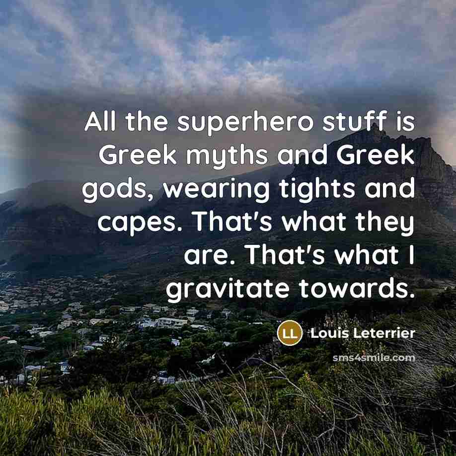 “All the superhero stuff is Greek myths and Greek gods,…” quote by Louis Leterrier